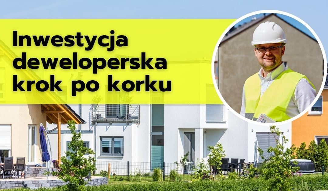 Inwestycja deweloperska krok po kroku