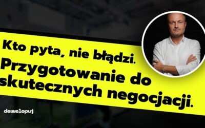 Kto pyta, nie błądzi. Przygotowanie do skutecznych negocjacji.