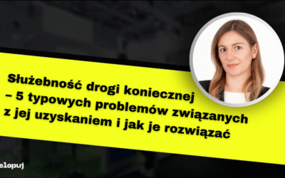Służebność drogi koniecznej – 5 typowych problemów związanych z jej uzyskaniem i jak je rozwiązać