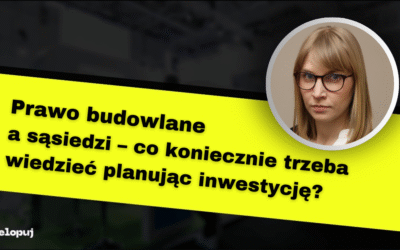 Prawo budowlane a sąsiedzi – co koniecznie trzeba wiedzieć planując inwestycję?
