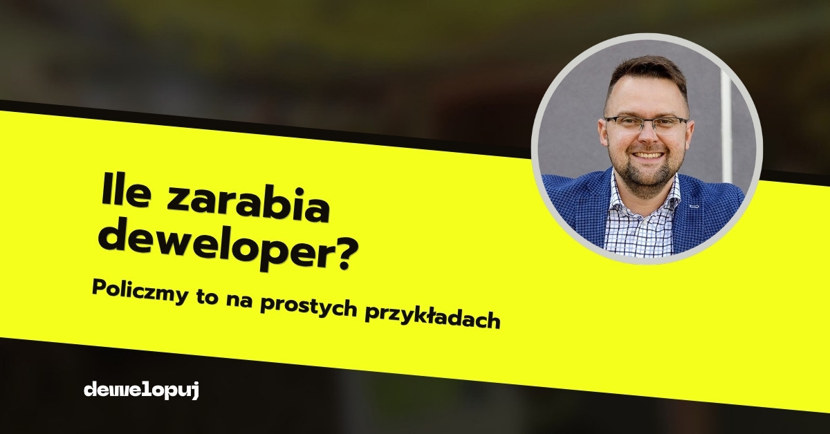 Ile zarabia deweloper? Policzmy to na prostych przykładach. Na zdjęciu Paweł Górski, autor artykułu.