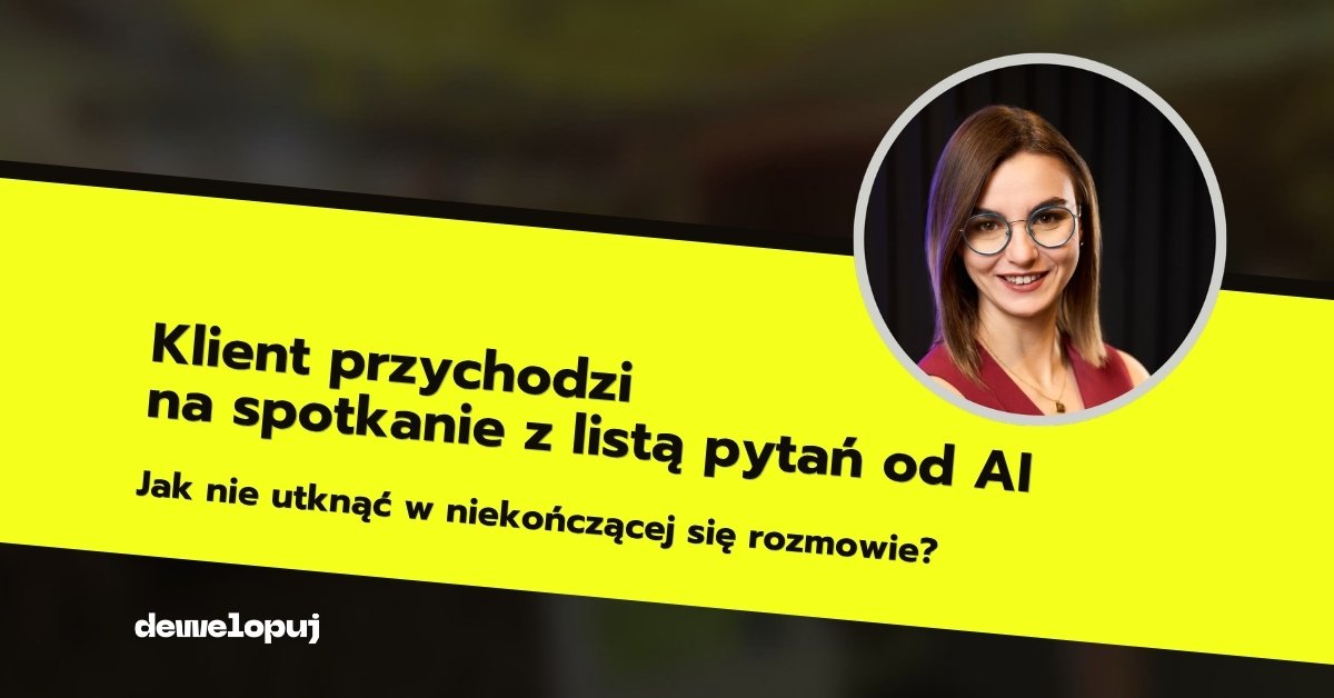 Klient przychodzi na spotkanie z listą pytań od AI. Jak nie utknąć w niekończącej się rozmowie? Na zdjęciu Roksana Lipińska, autorka artykułu.