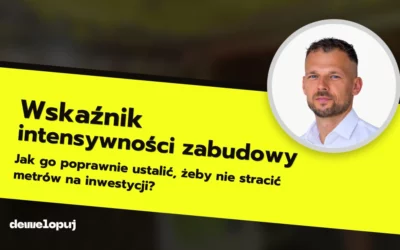 Wskaźnik intensywności zabudowy – jak go poprawnie ustalić, żeby nie stracić metrów na inwestycji?
